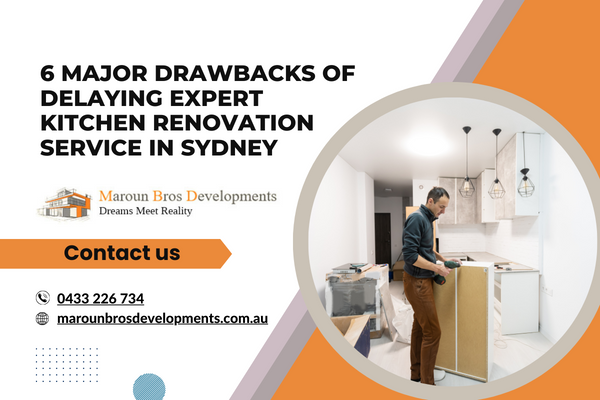 6 Major Drawbacks Of Delaying Expert Kitchen Renovation Service in Sydney