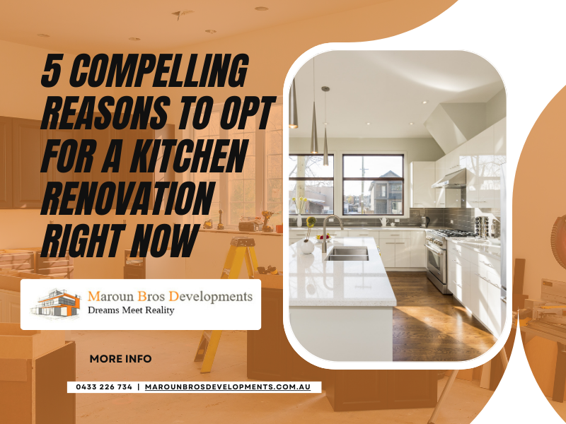 5 Compelling Reasons to Opt for a Kitchen Renovation Right Now