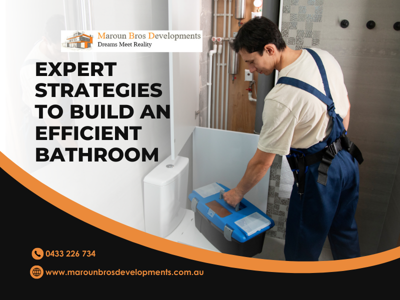 Expert Strategies to Build An Efficient Bathroom